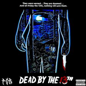 DEAD BY THE 13th (Explicit)