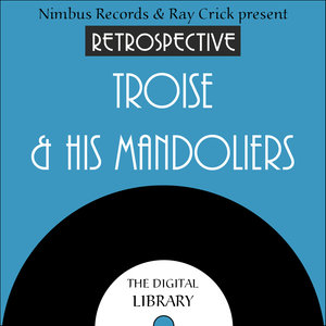 A Retrospective Troise & His Mandoliers