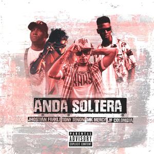 Anda soltera (feat. Jhostian Farkli, Tony tenon & mk mercy)