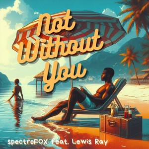 Not Without You (feat. Lewis Ray)