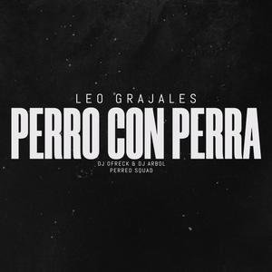 Perro Con Perra (feat. Leo Grajales & DJ Arbol) (Explicit)