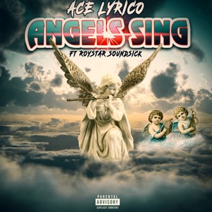 Angels Sing (feat. Roystar Soundsick) (Explicit)
