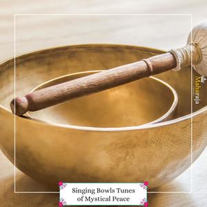 Singing Bowls Tunes Of Mystical Peace