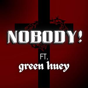 NOBODY! (feat. green huey)