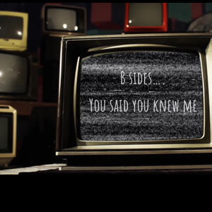 B sides, you said you knew me