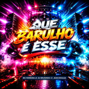 Que Barulho é Esse (Explicit)