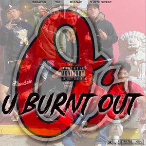 U BURNT OUT (feat. YD, Young Kidnap & SmithNWest) [Explicit]