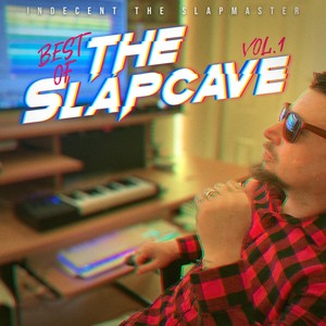Indecent The Slapmaster Presents: Best Of The Slapcave, Vol. 1 (Explicit)