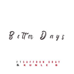 Better Days (feat. Saffron Gray & Kunle B)