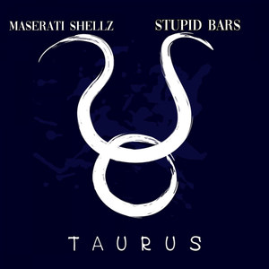 Maserati Shellz & Stupid Bars (Taurus) [Explicit]