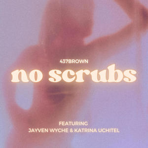 No Scrubs (feat. Jayven Wyche & Katrina Uchitel) (Explicit)