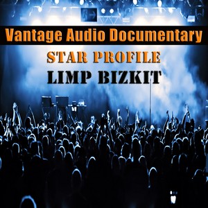 Vantage Audio Documentary: Star Profile, Limp Bizkit