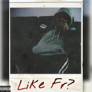 Like Fr? (Explicit)