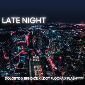 Late night (feat. Dolo, Big dyce & LDOT FLOCKA) [Explicit]