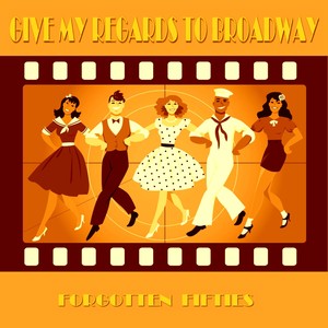 Give My Regards to Broadway (Forgotten Fifties)