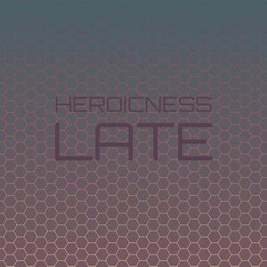 Heroicness Late