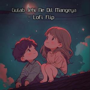 Gulab Jehi Ne Dil Mangeya - LoFi Flip (Explicit)