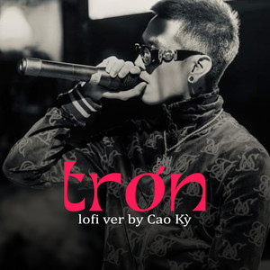 Trơn (Cao Kỳ Lofi)