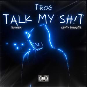 Talk My Sh!t (feat. Burnem & Lefty Briganté) [Explicit]