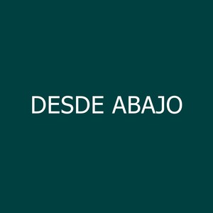 Desde Abajo