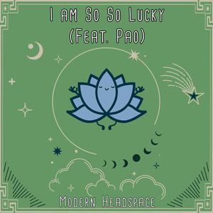 I Am So So Lucky (feat. Pao)