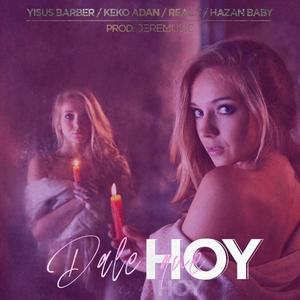 Dale que Hoy (feat. Hazán Baby, Keko Adan & Real T) [Explicit]