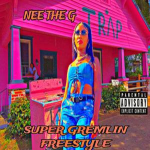 NEE THE G -SUPER GREMLIN FREESTYLE (Explicit)