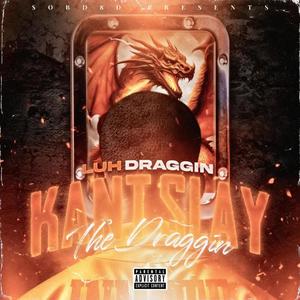 Kant Slay The Draggin (Explicit)