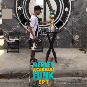 MEDLEY A CARA DO FUNK EP 1