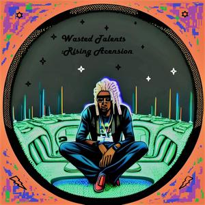 Wasted Talents :Rising Ascension (Explicit)