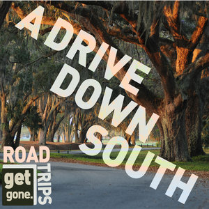 Get Gone Road Trips - A Drive Down South