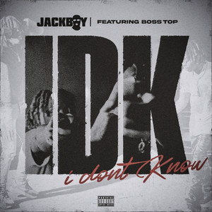 IDK (feat. Boss Top) [Explicit]