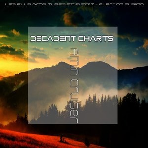 Decadent Top 10 Charts (Les Plus Gros Tubes 2016 2017 - Electro Fusion)