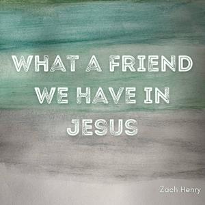 What a Friend We Have in Jesus
