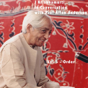 J Krishnamurti In Conversation with Prof Allan Anderson, Vol 5