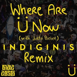 Where Are Ü Now (Indiginis Remix)