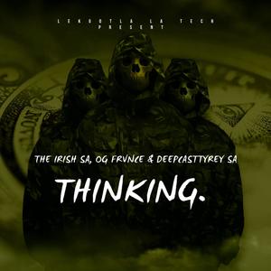 Thinking (feat. OG Frvnce & Deepcasttyrey SA)