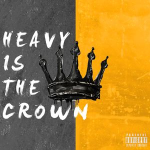 Heavy Is The Crown (Explicit)