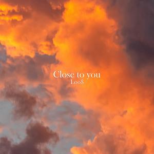 Close to you