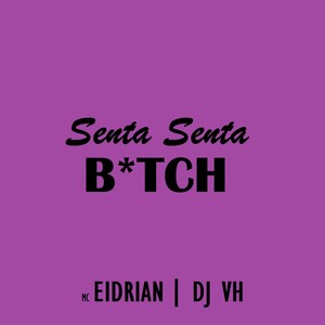 Senta Senta, B*Tch (Explicit)