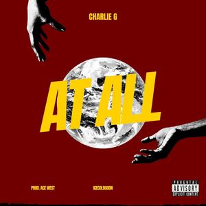 Charlie G - At All (Sped Up) (Explicit)