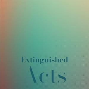 Extinguished Acts
