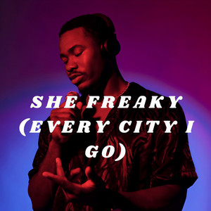 She Freaky (Every city i go)