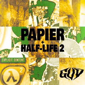 PAPIER + HALF LIFE 2 (Explicit)