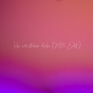 Ich verstehe dich (2025 Edit)