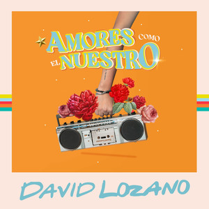 David Lozano - Amores Como el Nuestro
