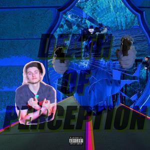 Death of Perception (Explicit)