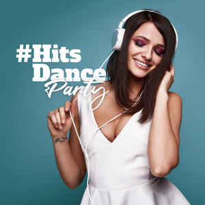 #Hits Dance Party: Chillout Beats for Have Fun All Night with Friends, Party Time, Glasses Full of Cocktails, Don’t Stop Dance, Good Emotions & Vibrations