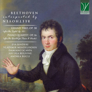 Beethoven Interpreted by Beethoven (Grand Trio Op. 38, Piano Quartet Op. 16)