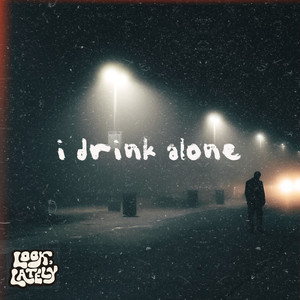 I Drink Alone